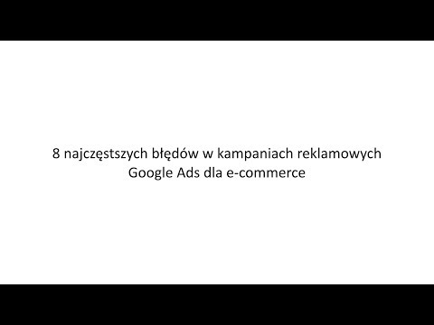 Nagranie z webinaru &quot;8 najczęstszych błędów w kampaniach reklamowych Google Ads dla e-commerce&quot;