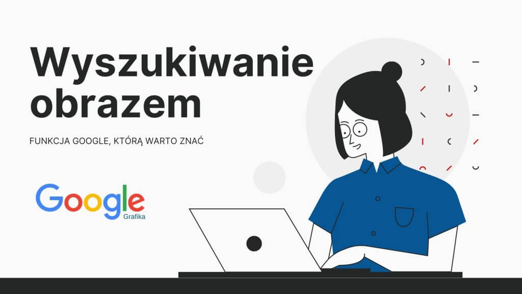 Wyszukiwanie obrazem – funkcja Google, którą warto znać  - obrazek wyróżniający artykułu, rysunek kobiety siedzącej przed laptopem